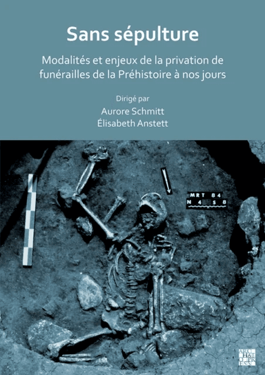 Sans sepulture: Modalites et enjeux de la privation de funerailles de la Prehistoire a nos jours av Aurore (Director of research French National Centr