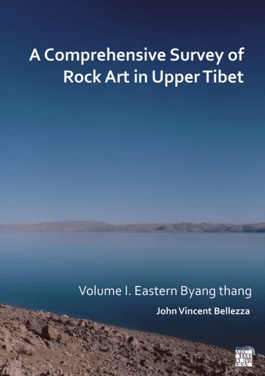 A Comprehensive Survey of Rock Art in Upper Tibet: Volume I av John Vincent (University of Virginia USA / University of Bern) Bellezza