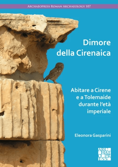 Dimore della Cirenaica: Abitare a Cirene e a Tolemaide durante l¿eta imperiale av Eleonora (University of Campania "Luigi Vanvitelli") Gaspa