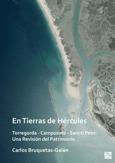 En Tierras de Hercules. Torregorda - Camposoto - Sancti Petri: Una Revision del Patrimonio av Carlos Bruquetas-Galan