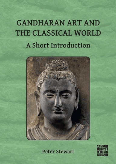 Gandharan Art and the Classical World av Peter (Director / Professor of Ancient Art Classical Art Research Centre / University of Oxford) Stewart