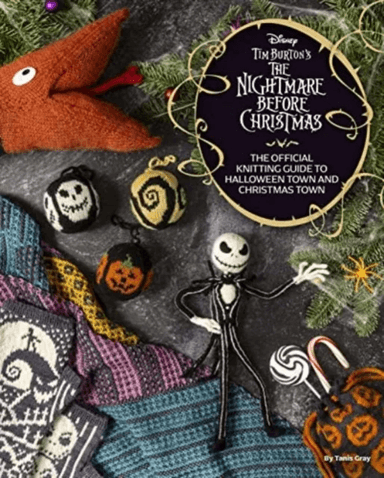 Disney Tim Burton's Nightmare Before Christmas: The Official Knitting Guide to Halloween Town and Ch av Tanis Gray
