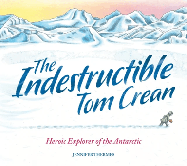 The Indestructible Tom Crean av Jennifer Thermes