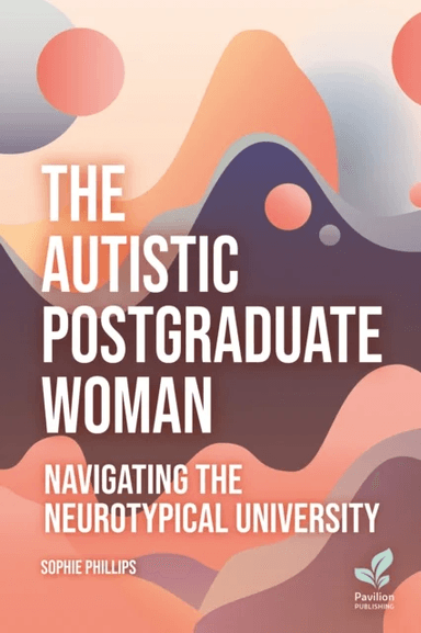 The Autistic Postgraduate Woman av Sophie Phillips