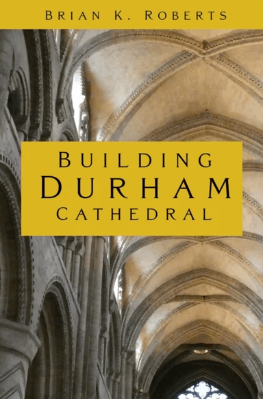 Building Durham Cathedral av Brian K. Roberts