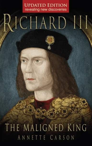 Richard III: The Maligned King av Annette Carson