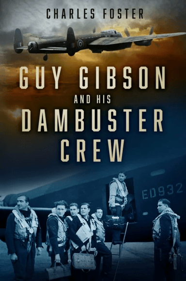 Guy Gibson and his Dambuster Crew av Charles Foster