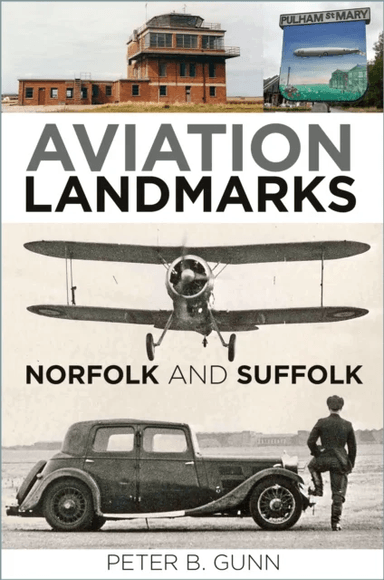 Aviation Landmarks - Norfolk and Suffolk av Peter B. Gunn