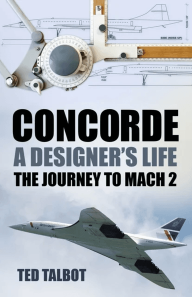 Concorde, A Designer's Life av Ted Talbot