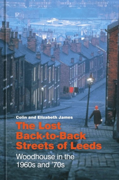 The Lost Back-to-Back Streets of Leeds av Colin James, Elizabeth James
