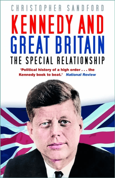 Kennedy and Great Britain av Christopher Sandford