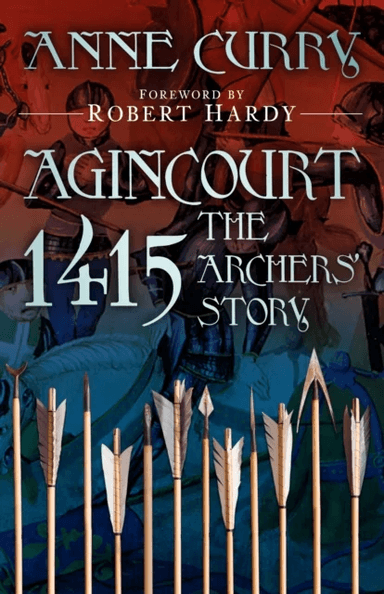 Agincourt 1415: The Archers' Story av Anne Curry