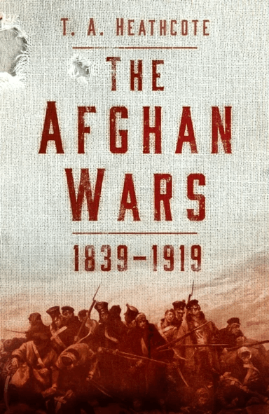 The Afghan Wars 1839-1919 av T A Heathcote