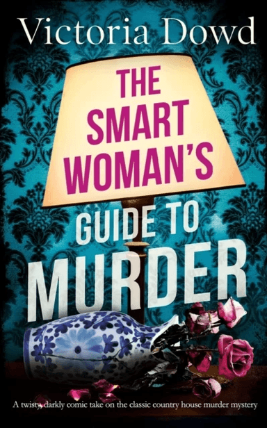 THE SMART WOMAN'S GUIDE TO MURDER a twisty, darkly comic take on the classic house murder mystery av Victoria Dowd