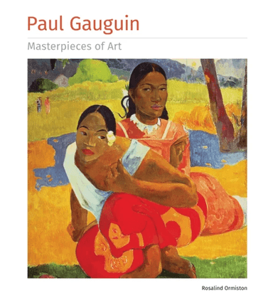 Paul Gauguin Masterpieces of Art av Rosalind Ormiston