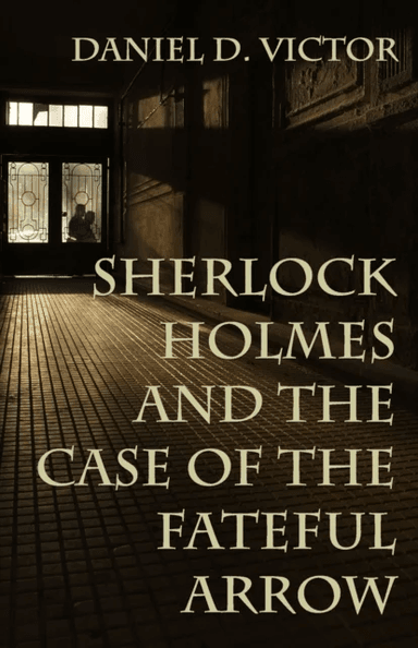 Sherlock Holmes and The Case of the Fateful Arrow av Daniel Victor
