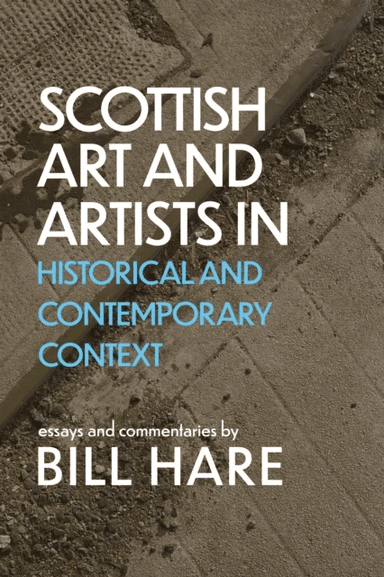 Scottish Art &amp; Artists in Historical and Contemporary Context av Bill Hare