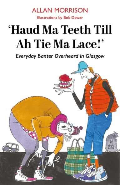 Haud Ma Teeth Till Ah Tie Ma Lace! av Allan Morrison