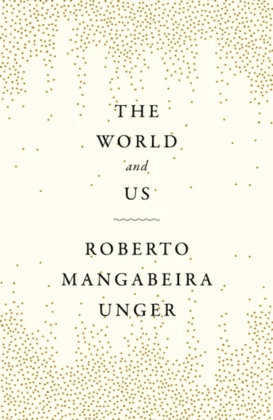The World and Us av Roberto Mangabeira Unger