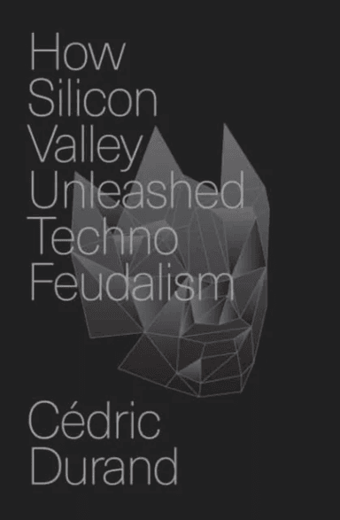 How Silicon Valley Unleashed Techno-feudalism av Cedric Durand