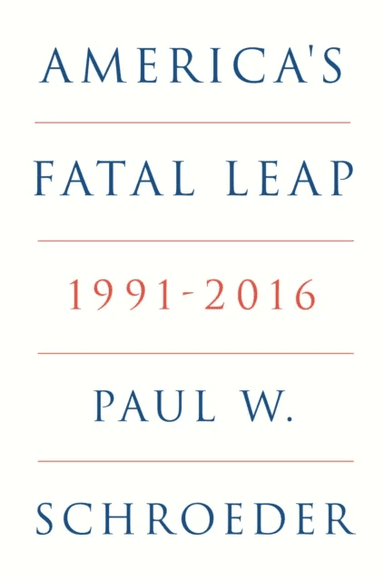 America's Fatal Leap av Paul W. Schroeder