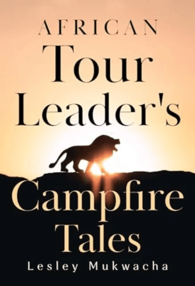 African Tour Leader's Campfire Tales av Lesley Mukwacha