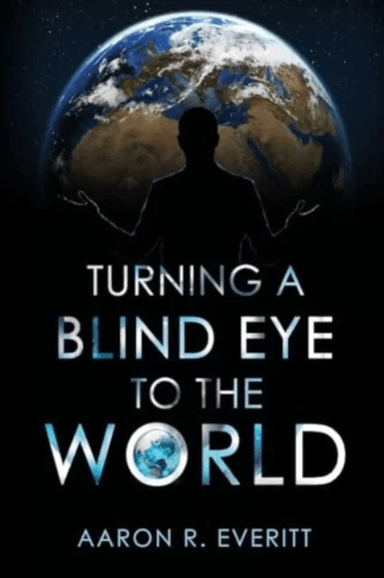 Turning a Blind Eye to the World av Aaron R. Everitt