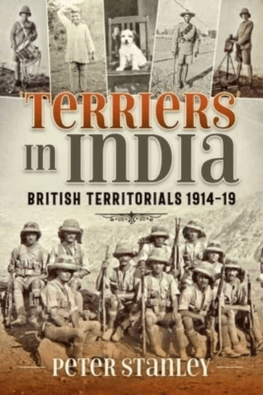 Terriers in India: British Territorials 1914-19 av Peter Stanley