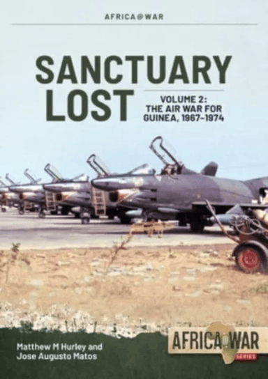 Sanctuary Lost: Portugal's Air War for Guinea, 1961-1974 Volume 2 av Matthew M Hurley, Jose Matos