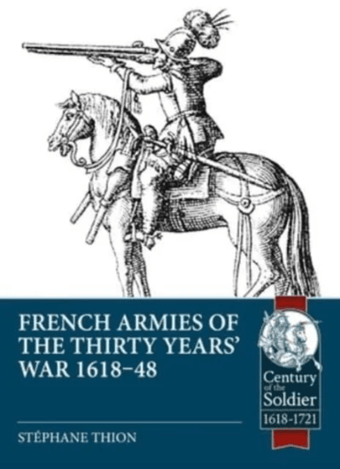 French Armies of the Thirty Years' War 1618-48 av Stephane Thion