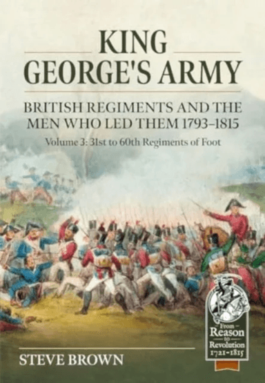 King George's Army, British Regiments and the Men Who Led Them Volume 3 av Steve Brown