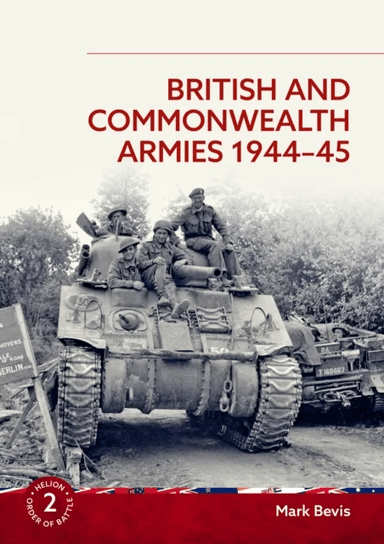 British and Commonwealth Armies 1944-45 av Mark Bevis