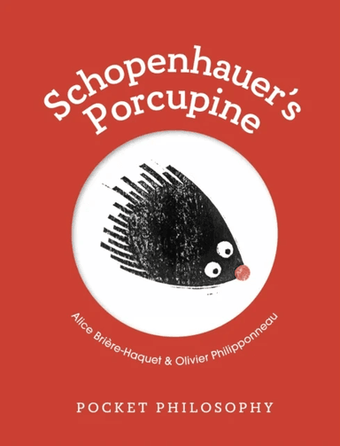 Pocket Philosophy: Schopenhauer's Porcupine av Alice Briere-haquet