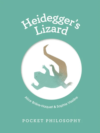 Pocket Philosophy: Heidegger's Lizard av Alice Briere-haquet