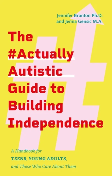The #ActuallyAutistic Guide to Building Independence av Jennifer Brunton, Jenna Gensic