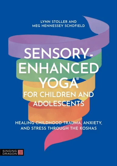 Sensory-Enhanced Yoga¿ for Children and Adolescents av Lynn Stoller, Meg Hennessey Schofield