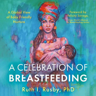 A Celebration of Breastfeeding av PhD Ruth I. Rusby
