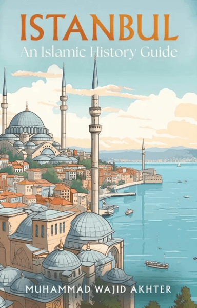Istanbul: An Islamic History Guide av Dr Muhammad Wajid Akhter