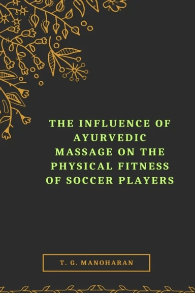 The Influence of Ayurvedic Massage on the Physical Fitness of Soccer Players av T G Manoharan