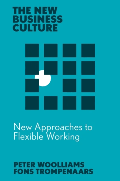 New Approaches to Flexible Working av Fons (Trompenaars Hampden-Turner Consulting The Netherlands) Trompenaars, Peter (Anglia Ruskin College Cambridge