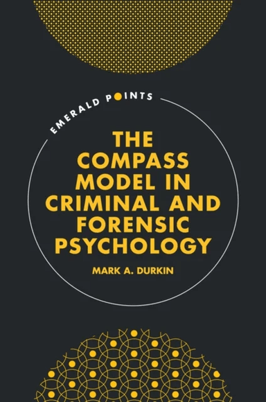 The COMPASS Model in Criminal and Forensic Psychology av Mark A. (Leeds Trinity University UK) Durkin