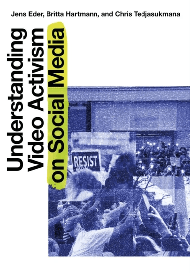 Understanding Video Activism on Social Media av Jens Eder, Britta Hartmann, Chris Tedjasukmana