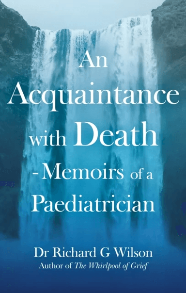 An Acquaintance with Death - Memoirs of a Paediatrician av Dr Richard MBE M.B. B.S. M.R.C.S. F.R.C.P:(London) F.R.C.P.C.H D.C.H. G Wilson