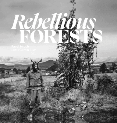 Rebellious Forests av Pavel Hroch, Leon Garcia Lam