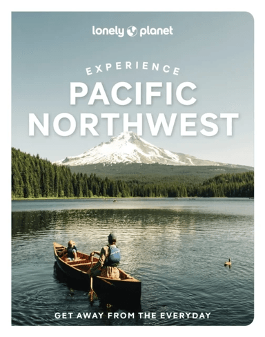 Lonely Planet Experience Pacific Northwest av Lonely Planet, Bianca Bujan, Lara Dunning, Megan Hill, Michael Kohn, Jennifer Moore