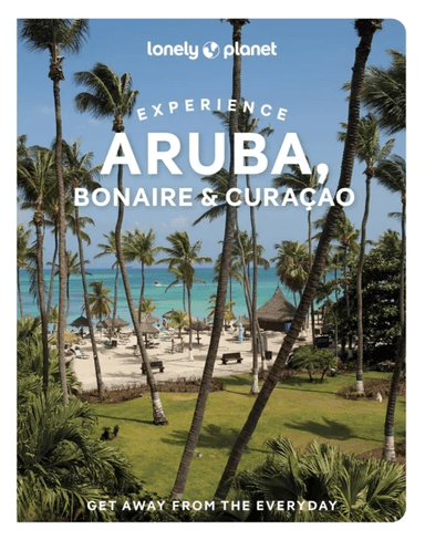 Lonely Planet Experience Aruba, Bonaire &amp; Curacao av Lonely Planet, Bailey Freeman, Robert Isenberg