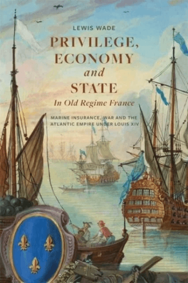 Privilege, Economy and State in Old Regime France av Dr. Lewis Wade