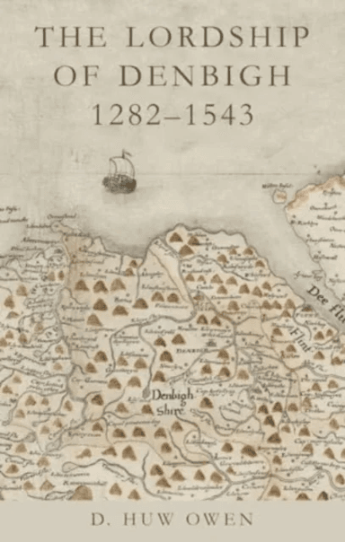 The Lordship of Denbigh 1282-1543 av D. Huw Owen
