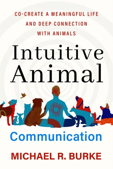Intuitive Animal Communication av Michael R. Burke