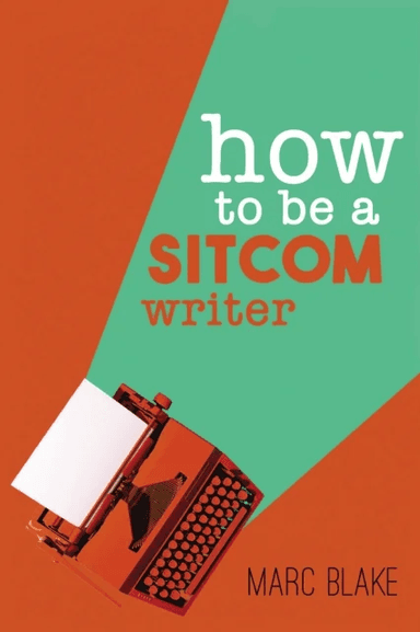 How To Be A Sitcom Writer av Marc Blake